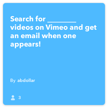 IFTTT Συνταγή: Αναζήτηση ________ βίντεο στο Vimeo και να πάρετε ένα μήνυμα ηλεκτρονικού ταχυδρομείου όταν κάποιος εμφανίζεται! συνδέει Vimeo στο ηλεκτρονικό ταχυδρομείο