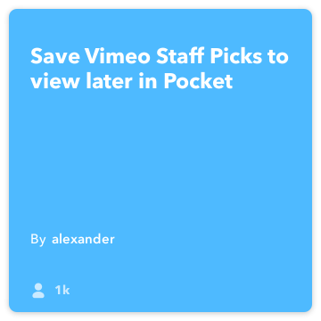 IFTTT Συνταγή: Αποθήκευση Vimeo Προσωπικό επιλογές για να δείτε αργότερα στο συνδέει Pocket Vimeo στην τσέπη