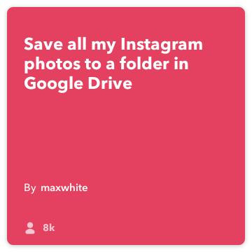IFTTT Συνταγή: Αποθήκευση όλων των Instagram προσθήκες μου σε ένα φάκελο στο Google Drive μου! συνδέει Instagram στο google-drive