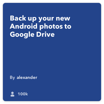 IFTTT Συνταγή: Ανεβάστε το Android σας φωτογραφίες στο Google Drive συνδέεται android-φωτογραφίες στο google-drive